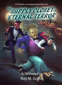 The Supply Closet of Eternal Terror; a Cthulhu Amalgamated memoir