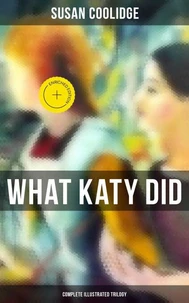What Katy Did - Complete Illustrated Trilogy