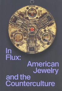 Susan Cummins et Damian Skinner - In Flux: American Jewelry and the Counterculture.