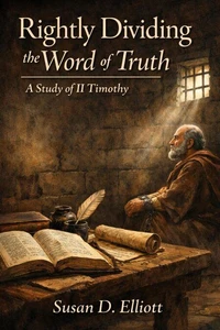 Rightly Dividing the Word of Truth: A Study of II Timothy