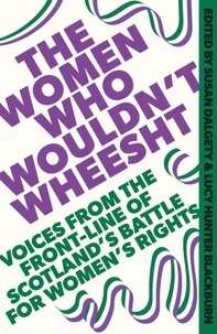 Susan Dalgety et Lucy Hunter Blackburn - The Women Who Wouldn't Wheesht.