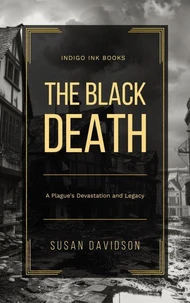 The Black Death: A Plague's Devastation and Legacy