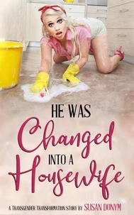 He Was Changed into a Housewife: A Transgender Transformation Story