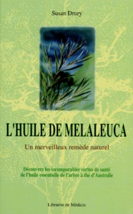Susan Drury - L'Huile De Melaleuca. Un Merveilleux Remede Naturel.