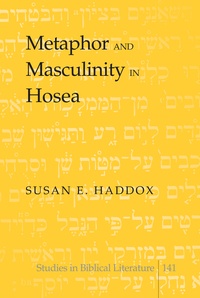 Susan e. Haddox - Metaphor and Masculinity in Hosea.
