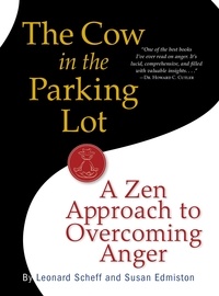 Susan Edmiston et Leonard Scheff - The Cow in the Parking Lot: A Zen Approach to Overcoming Anger.