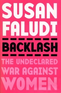 Susan Faludi - Backlash - The Undeclared War Against Women.
