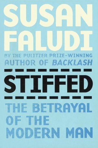 Susan Faludi - Stiffed - Betrayal of the Modern Man.