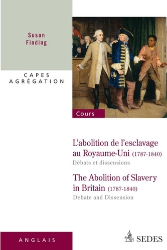 L'abolition de l'esclavage au Royaume-Uni 1787-1840 : débats et dissensions. CAPES - AGRÉGATION