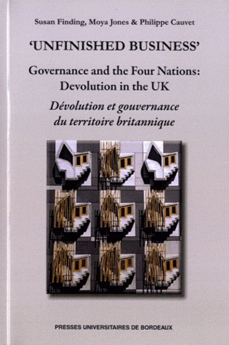 Susan Finding et Moya Jones - "Unfinished Business" - Governance and the four nations: devolution in the UK.