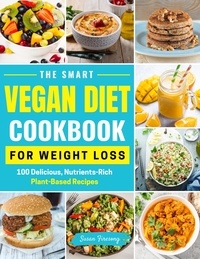  Susan Firesong - The Smart Vegan Diet Cookbook For Weight Loss - 100 Delicious, Nutrient-Rich Plant-Based Recipes.