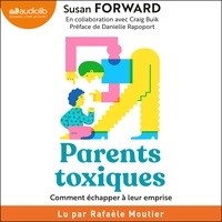 Susan Forward et Rafaèle Moutier - Parents toxiques.