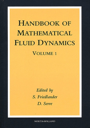Susan Friedlander et Denis Serre - Handbook of Mathematical Fluid Dynamics - Volume 1.