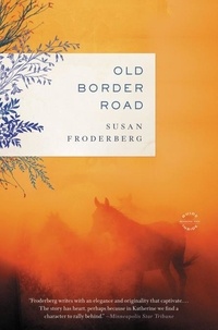 Susan Froderberg - Old Border Road - A Novel.
