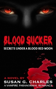  Susan G. Charles - Blood Sucker, Secrets Under a Blood Red Moon: A Vampire Paranormal Romance.