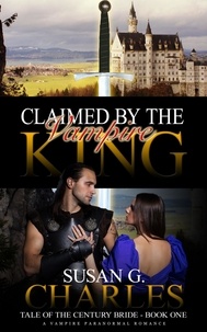  Susan G. Charles - Claimed by the Vampire King - Tale of the Century Bride, #1.