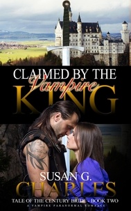  Susan G. Charles - Claimed by the Vampire King - Tale of the Century Bride, #2.
