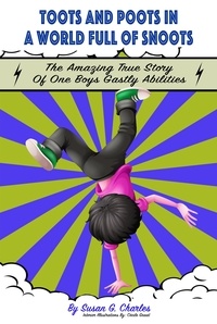  Susan G. Charles - Toots and Poots in a World Full of Snoots: The Amazing True Story of One Boys Gas-tly Abilities: Diary of a Kindergarten Grade Farting Ninja.