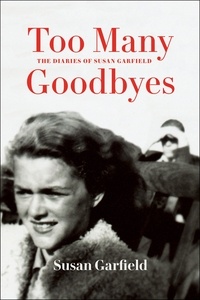 Susan Garfield - Too Many Goodbyes: The Diaries of Susan Garfield - Memoirs of Holocaust Survivors from Hungary.