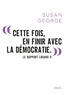 Susan George - Cette fois, en finir avec la démocratie - La Rapport Lugano II.