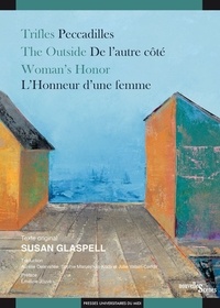 Susan Glaspell - Trifles / Peccadilles ; The Outside / De l’autre côté ; Woman’s Honor / L’honneur d’une femme.