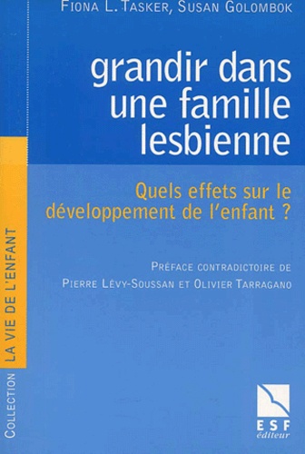 Susan Golombok et Fiona-L Tasker - Grandir Dans Une Famille Lesbienne. Quels Effets Sur Le Developpement De L'Enfant ?.