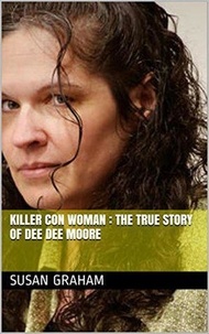  Susan Graham - Killer Con Woman : The True Story of Dee Dee Moore.