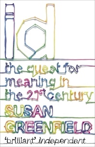 Susan Greenfield - ID - The Quest for the Meaning of the 21st Century.
