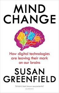 Susan Greenfield - Mind Change - How digital technologies are leaving their mark on our brains.
