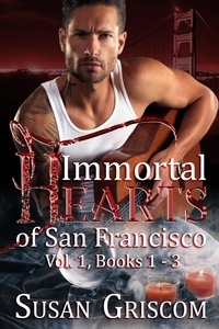 Susan Griscom - Immortal Hearts of San Francisco, Vol. 1 Books 1-3 - Immortal Hearts of San Francisco.