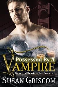  Susan Griscom - Possessed by a Vampire - Immortal Hearts of San Francisco, #4.