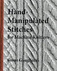 Susan Guagliumi - Hand-Manipulated Stitches for Machine Knitters.