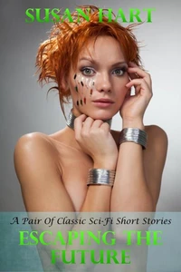 Escaping The Future (A Pair of Classic Sci-Fi Short Stories)