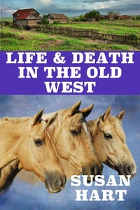 Life &amp; Death In The OId West: A Classic Western