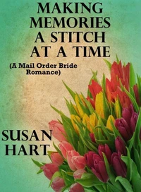 Making Memories a Stitch at a Time (A Mail Order Bride Romance)