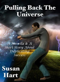 Pulling Back The Universe: A Novella &amp; A Short Story About Duplicating Success