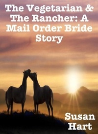 Le premier livre de 90 jours téléchargement gratuit The Vegetarian & the Rancher: A Mail Order Bride Story par Susan Hart MOBI (French Edition) 9798230826439