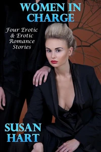 Women In Charge: Four Erotic &amp; Erotic Romance Stories