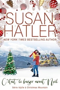  Susan Hatler - C’était le baiser avant Noël - Idylle à Christmas Mountain, #2.