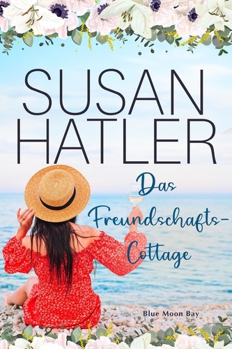  Susan Hatler - Das Freundschaftscottage - Serie: Blue Moon Bay, #4.