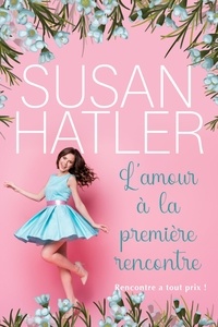  Susan Hatler - L’amour à la première rencontre - Rencontre à tout prix !, #1.