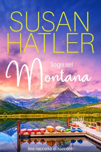  Susan Hatler - Sogni nel Montana, Una raccolta di racconti (Libri 1-7) - Edizioni speciali di Susan Hatler, #6.