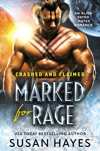  Susan Hayes - Marked For Rage: An Alien Fated Mates Romance - Crashed And Claimed.