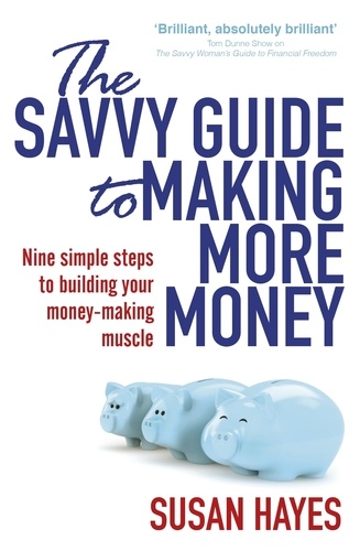Susan Hayes - The Savvy Guide to Making More Money.