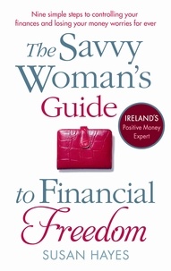 Susan Hayes - The Savvy Woman's Guide to Financial Freedom.
