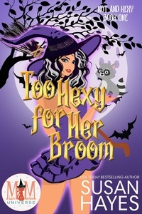  Susan Hayes - Too Hexy For Her Broom: Magic and Mayhem Universe - Hot and Hexy, #1.