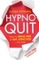 Hypnoquit. How to break free of any addiction - for ever