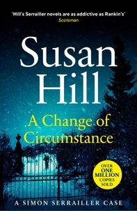 Susan Hill - A Change of Circumstance - The new Simon Serrailler novel from the million-copy bestselling author.