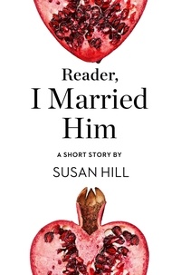 Susan Hill - Reader, I Married Him - A Short Story from the collection, Reader, I Married Him.