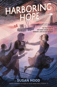Susan Hood - Harboring Hope - The True Story of How Henny Sinding Helped Denmark's Jews Escape the Nazis.